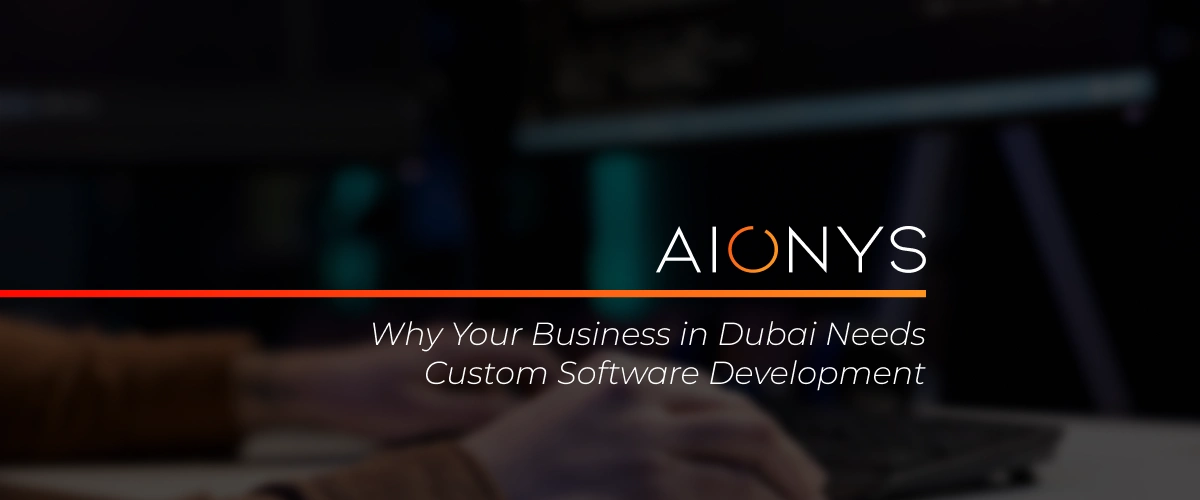 Why Your Business in Dubai Needs Custom Software Development
